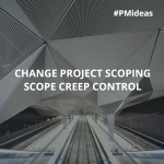 Change Project Scoping and Scope Creep Control – ProjectManagers.org